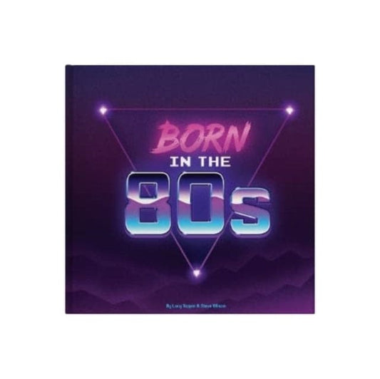 Born In The 80s : A celebration of being born in the 1980s and growing up in the 1990s - Book from The Bookhouse Broughty Ferry- Just £10! Shop now