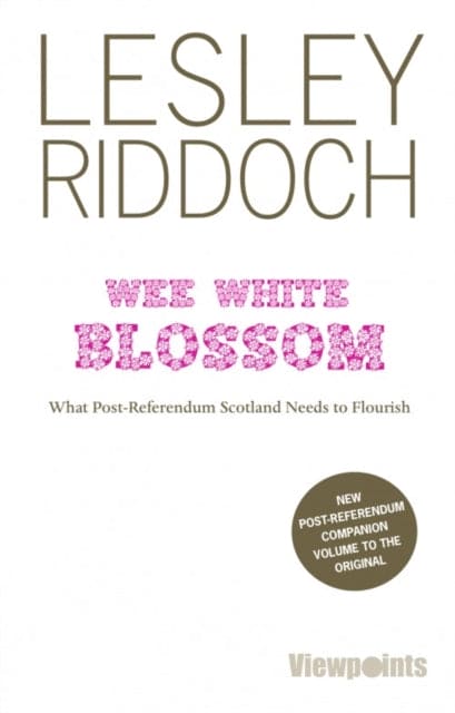 Wee White Blossom : What Post-Referendum Scotland Needs to Flourish - Book from The Bookhouse Broughty Ferry- Just £5.99! Shop now