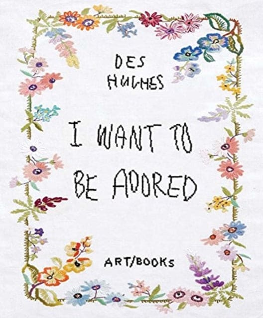 Des Hughes: I Want To Be Adored - Book from The Bookhouse Broughty Ferry- Just £29.99! Shop now