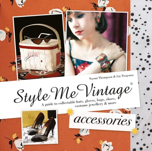 Style Me Vintage: Accessories : A Guide to Collectable Hats, Gloves, Bags, Shoes, Costume Jewellery & More - Book from The Bookhouse Broughty Ferry- Just £14.99! Shop now