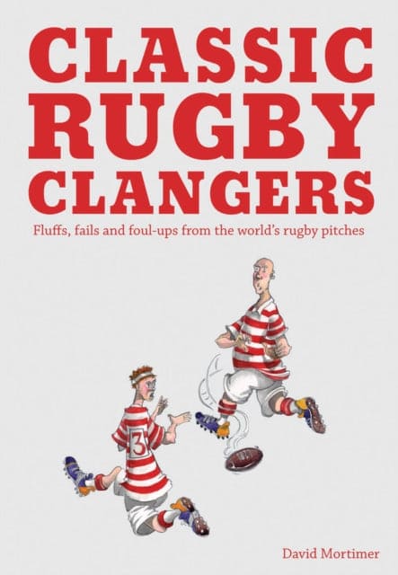 Classic Rugby Clangers : Fluffs, fails and foul-ups from the world's rugby pitches-9781910232071