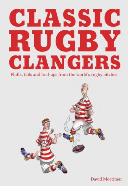 Classic Rugby Clangers : Fluffs, fails and foul-ups from the world's rugby pitches - Book from The Bookhouse Broughty Ferry- Just £7.99! Shop now