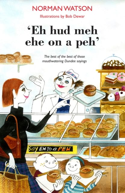 'Eh hud meh eh on a peh' : The best of the best of those mouthwatering Dundee sayings - Book from The Bookhouse Broughty Ferry- Just £7.99! Shop now