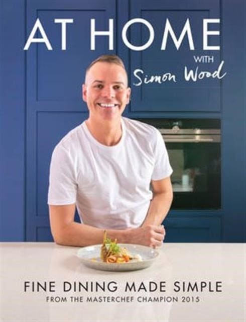 At Home with Simon Wood : Fine Dining Made Simple - Book from The Bookhouse Broughty Ferry- Just £20! Shop now