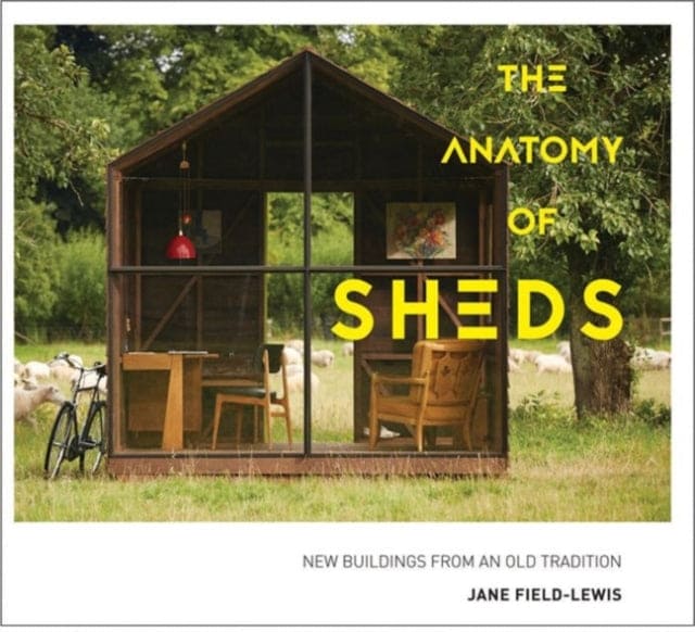 The Anatomy of Sheds : New buildings from an old tradition - Book from The Bookhouse Broughty Ferry- Just £25! Shop now