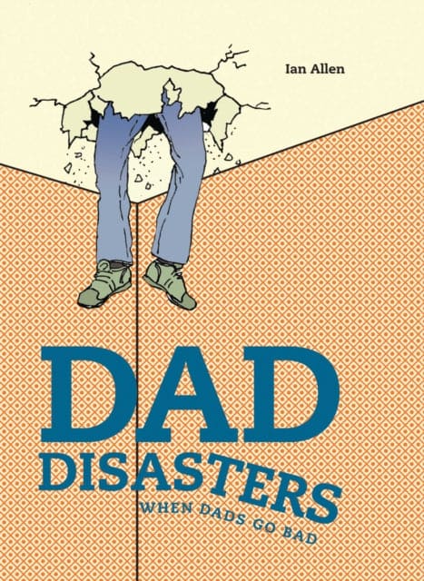 Dad Disasters : When Dads Go Bad - Book from The Bookhouse Broughty Ferry- Just £9.99! Shop now