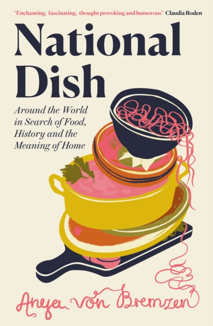 National Dish : Around the World in Search of Food, History and the Meaning of Home - Book from The Bookhouse Broughty Ferry- Just £22! Shop now