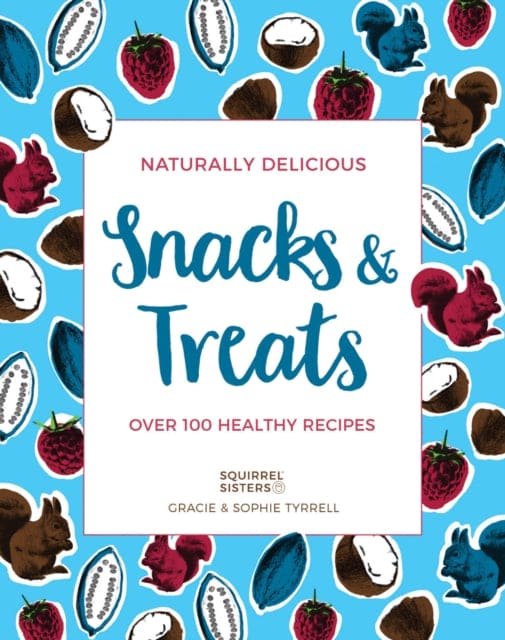 Naturally Delicious Snacks & Treats : Over 100 healthy recipes-9781911595632