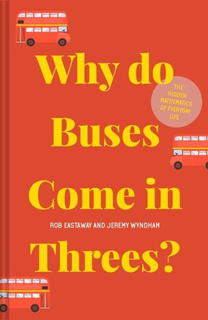 Why do Buses Come in Threes? : The Hidden Mathematics of Everyday Life - Book from The Bookhouse Broughty Ferry- Just £9.99! Shop now