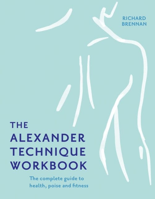 The Alexander Technique Workbook - Book from The Bookhouse Broughty Ferry- Just £16.99! Shop now