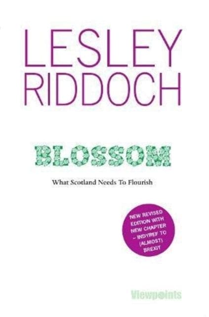 Blossom : What Scotland Needs to Flourish: Post Indyref Post EUref edition - Book from The Bookhouse Broughty Ferry- Just £11.99! Shop now