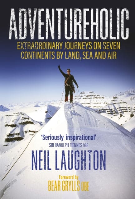 Adventureholic : Extraordinary Journeys on Seven Continents by Land, Sea and Air - Book from The Bookhouse Broughty Ferry- Just £20! Shop now