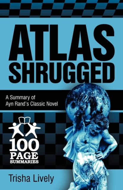 Atlas Shrugged : 100 Page Summary of Ayn Rand's Classic Novel - Book from The Bookhouse Broughty Ferry- Just £4.99! Shop now