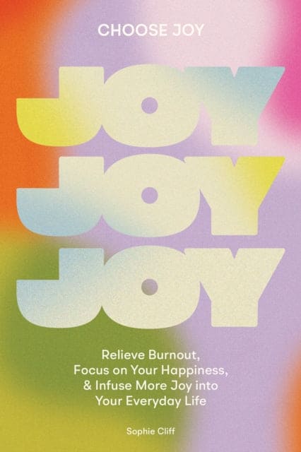 Choose Joy : Relieve Burnout, Focus on Your Happiness, and Infuse More Joy into Your Everyday Life - Book from The Bookhouse Broughty Ferry- Just £17.99! Shop now