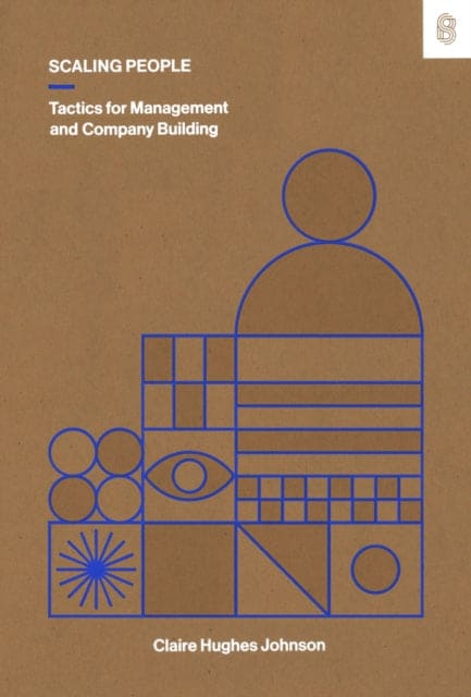 Scaling People : Tactics for Management and Company Building - Book from The Bookhouse Broughty Ferry- Just £21.99! Shop now