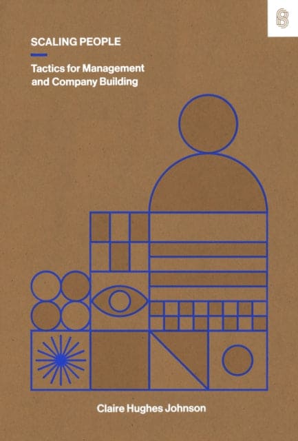 Scaling People : Tactics for Management and Company Building - Book from The Bookhouse Broughty Ferry- Just £24.99! Shop now