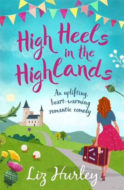 High Heels in the Highlands : An uplifting, heart-warming romantic comedy : 3-9781800329935