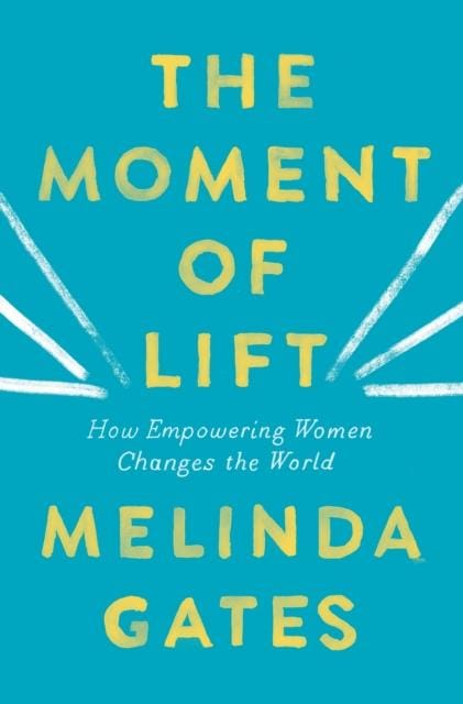 The Moment of Lift : How Empowering Women Changes the World-9781250229199