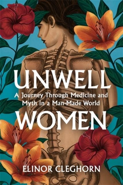 Unwell Women : A Journey Through Medicine And Myth in a Man-Made World-9781474616850